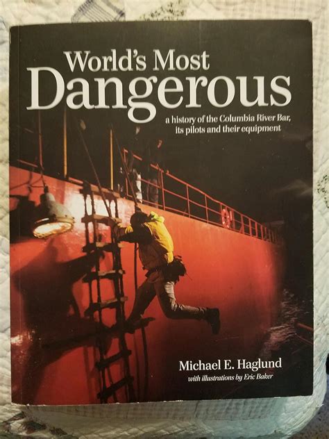 World's Most Dangerous: A History of the Columbia River Bar, Its Pilots and Their Equipment ...