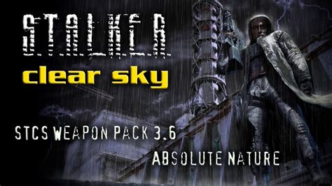 STALKER - Clear Sky + STCS Weapon Pack 3.6 + Absolute Nature 2 + CGIM 2 Интерактив - YouTube