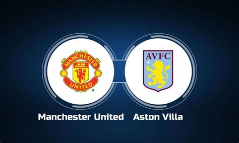 How to Watch Manchester United vs. Aston Villa: Live Stream, TV Channel