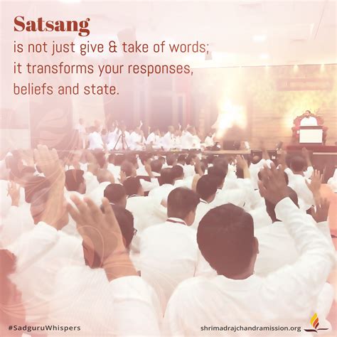 Satsang is not just give & take of words; it transforms your responses ...