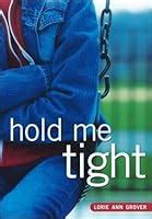 Hold Me Tight by Lorie Ann Grover