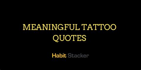 27 Meaningful Tattoo Quotes To Get You Thinking - Habit Stacker