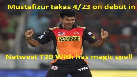 Mustafizur Rahman bowling takes 4 23 wicket in county cricket ...