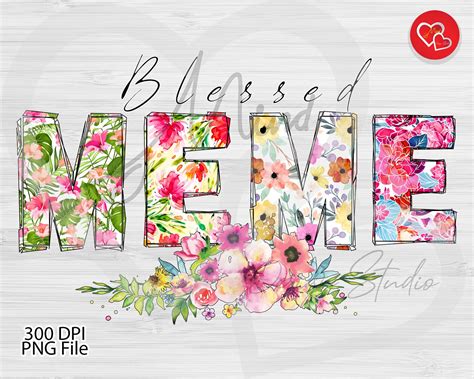 Blessed Meme Sublimation Design, Blessed Meme PNG, Blessed Meme With Flowers Sublimation Designs ...