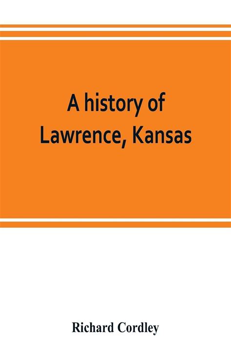 A history of Lawrence, Kansas: from the first settlement to the close of the rebellion by ...