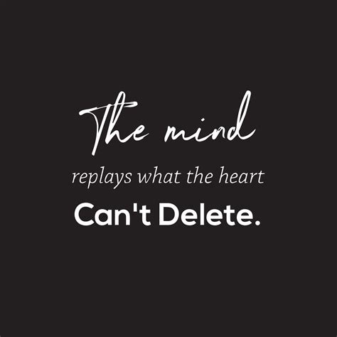 Inspirational Quotes on black background - The mind replays what the heart can't delete 13272609 ...