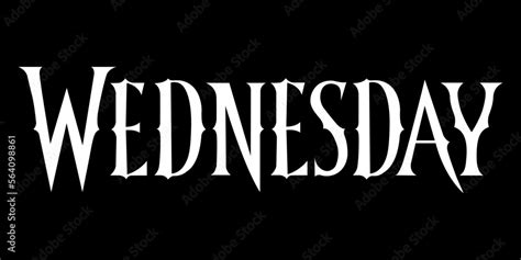 Inscription "Wednesday", The Family Addams, font from series, TV. White letters on a black ...