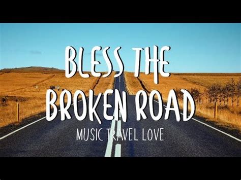 Bless the Broken Road - Music, Travel, Love Cover (Lyrics) - YouTube