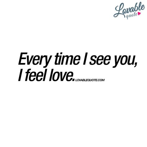 Every time I see you, I feel love | True love quote | Love quotes, True love quotes, Cute love ...