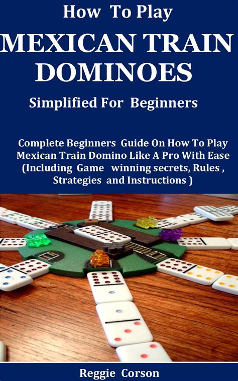 How To Play Mexican Train Dominoes Simplified For Beginners: Complete Beginners Guide On How To ...