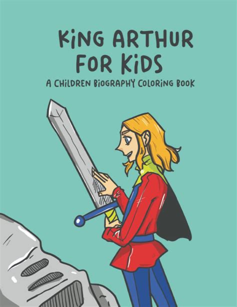 King Arthur For Kids: A Children Biography Coloring Book by Logan ...