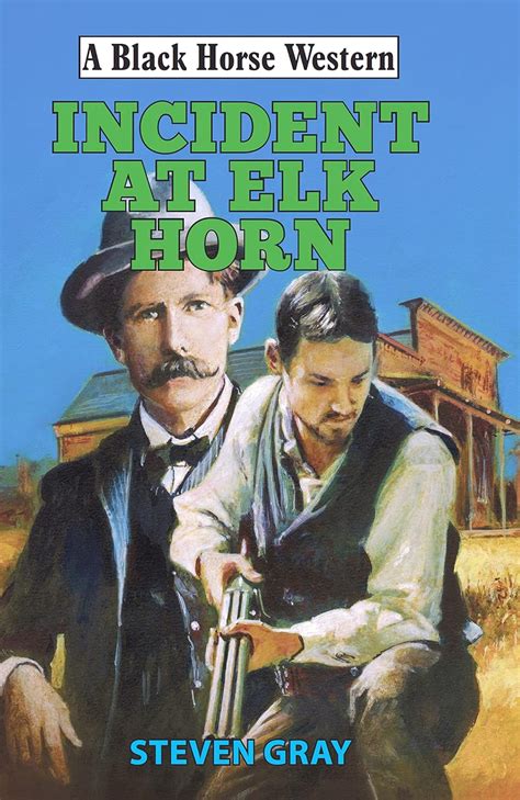 Incident at Elk Horn (A Black Horse Western) eBook : Gray, Steven: Amazon.ca: Kindle Store