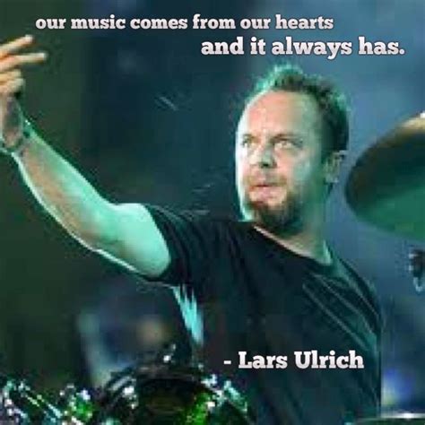 "Our music comes from our hearts and it always has!" - Lars Ulrich | Metallica quotes, Metallica ...