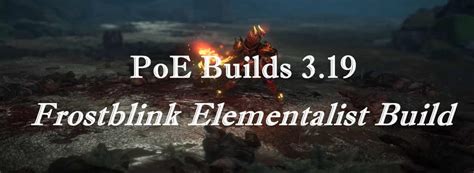 PoE Builds 3.19: Frostblink Elementalist Build