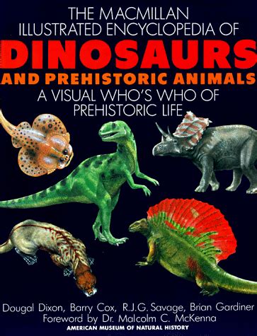 The Macmillan Illustrated Encyclopedia of Dinosaurs and Prehistoric Animals: A Visual Who's Who ...