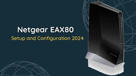 Netgear EAX80 Setup: Guide for Manual and WPS Button setup updated 2024