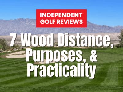 7 Wood Distance & Purposes - Independent Golf Reviews