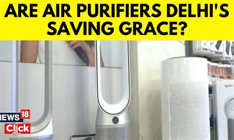 Delhi Air Pollution | Are Air Purifiers Delhi's Saving Grace? | Delhi News Today | AQI | News18 ...