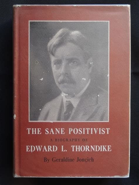 THE SANE POSITIVIST: A BIOGRAPHY OF EDWARD L.THORNDIKE by JONCICH, Geraldine: VG- Red Cloth ...