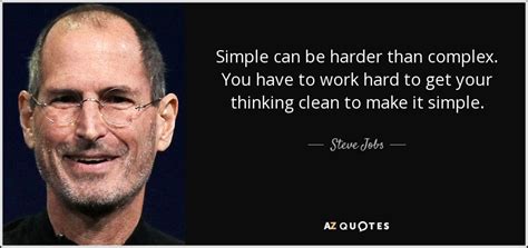 Steve Jobs quote: Simple can be harder than complex. You have to work...