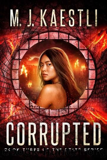 Corrupted: Book Three of the State Series by M. J. Kaestli - free ebooks download