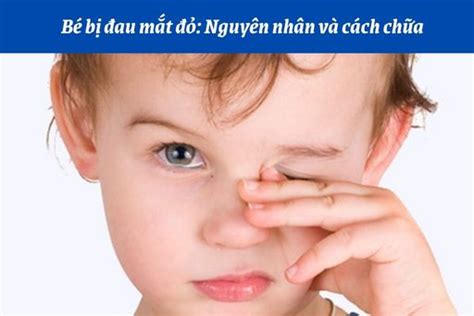 Trẻ bị đau mắt đỏ: nguyên nhân và cách chữa