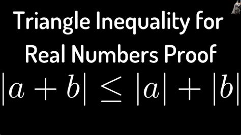 Triangle Inequality for Real Numbers Proof - YouTube