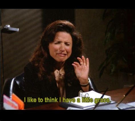 elaine benes "get out" | Elaine/Seinfeld I have Grace | Seinfeld quotes ...