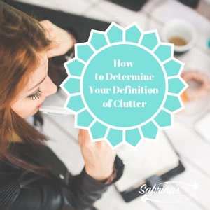 How to Determine Your Definition of Clutter | Sabrinas Organizing