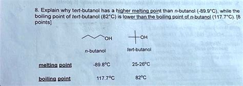 SOLVED: 8. Explain why tert-butanol has a higher melting point than n-butanol (-89.9°C), while ...