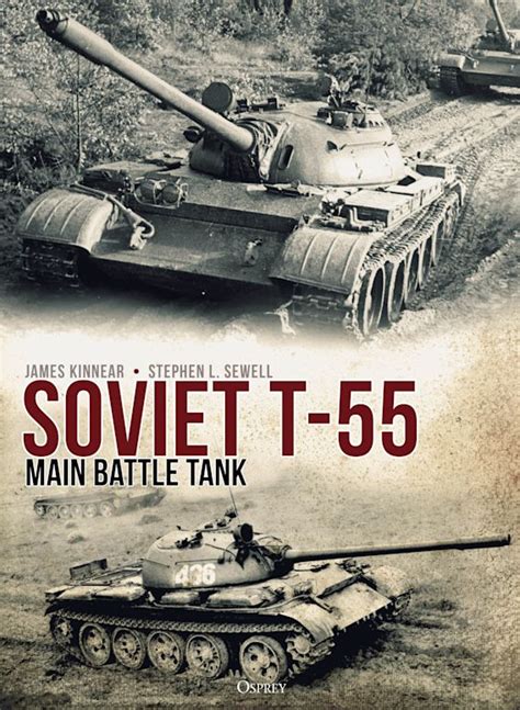 Soviet T-55 Main Battle Tank: : James Kinnear: Osprey Publishing