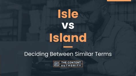 Isle vs Island: Deciding Between Similar Terms