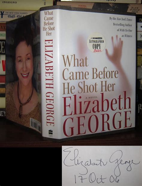 WHAT CAME BEFORE HE SHOT HER Signed 1st | Elizabeth George | First ...