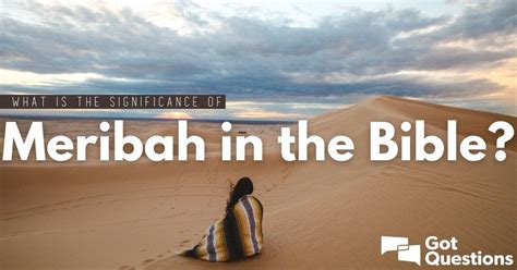 What is the significance of Meribah in the Bible? | GotQuestions.org