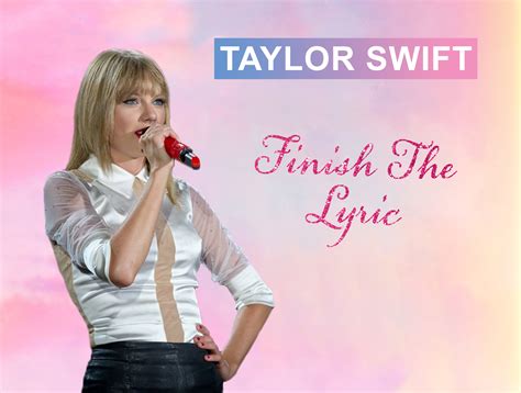 QUIZ: Taylor Swift Finish The Lyric