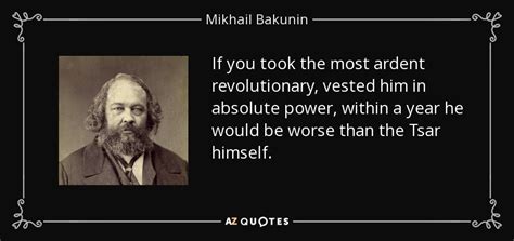 Mikhail Bakunin quote: If you took the most ardent revolutionary ...