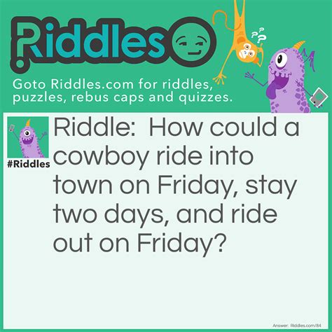 A Cowboy Rides Into Town On Friday... Riddle And Answer - Riddles.com