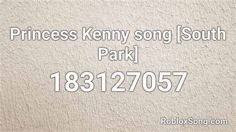 Princess Kenny song [South Park] Roblox ID - Roblox music codes