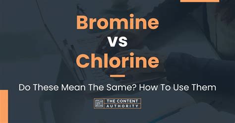 Bromine vs Chlorine: Do These Mean The Same? How To Use Them