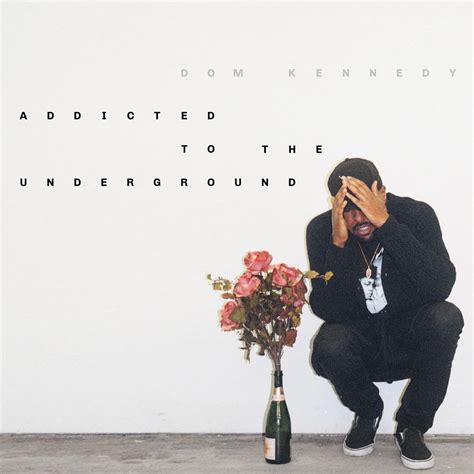 Dom Kennedy - Addicted to the Underground (Album Stream) - TRUE MAGAZINE