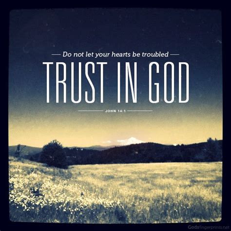 John 14:1. DO NOT let your hearts be troubled. TRUST IN GOD; trust also ...