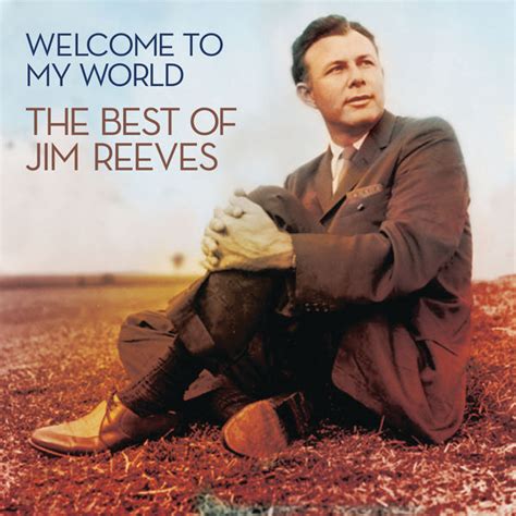 Welcome To My World: The Best Of Jim Reeves, Jim Reeves - Qobuz