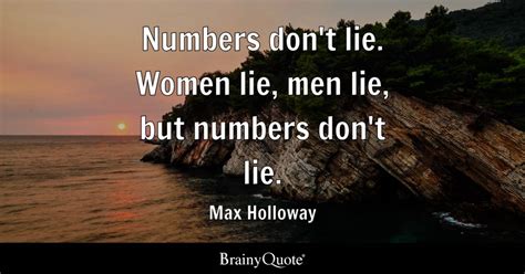 Max Holloway - Numbers don't lie. Women lie, men lie, but...