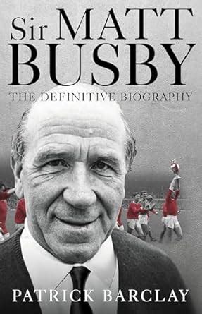 Sir Matt Busby: The Definitive Biography: Amazon.co.uk: Barclay ...