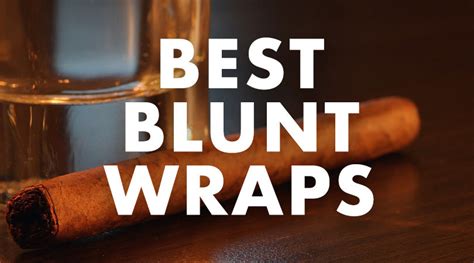 BEST BLUNT WRAPS FOR A BLUNT ROLL AND A PERFECT BUZZ