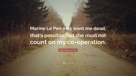 Jean-Marie Le Pen Quote: “Marine Le Pen may want me dead, that’s ...