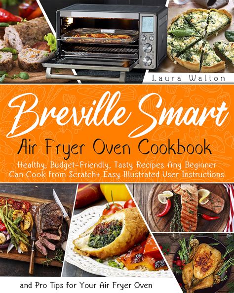 Breville Smart Air Fryer Oven Cookbook: Healthy, Budget-Friendly, Tasty Recipes Any Beginner Can ...