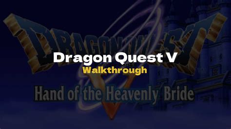 DQ5 Walkthrough - Dragon Quest V Hands of the Heavenly Bride