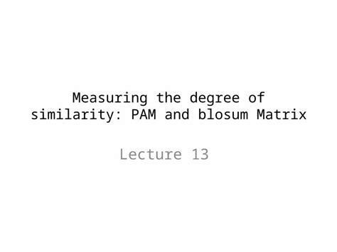 (PPTX) Measuring the degree of similarity: PAM and blosum Matrix - DOKUMEN.TIPS