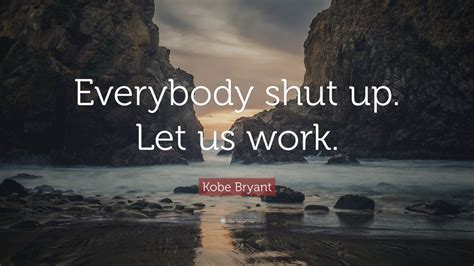 Kobe Bryant Quote: “Everybody shut up. Let us work.” (12 wallpapers) - Quotefancy